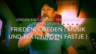 Frieden Frieden   Musik amp Text Jürgen Fastje  sein Song zum 14042018 [upl. by Yenhoj]