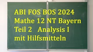 ABI 2024 Mathe FOS BOS 12 NT Bayern • Teil 2 Analysis I mit Hilfsmitteln [upl. by Woothen812]