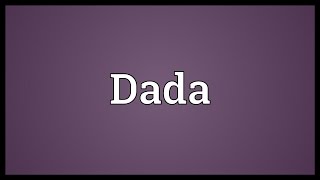 Dada Meaning [upl. by Hctub766]