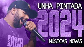 UNHA PINTADA 2024  26 MÚSICA NOVAS  CD NOVO  REPERTÓRIO ATUALIZADO [upl. by Eelek]