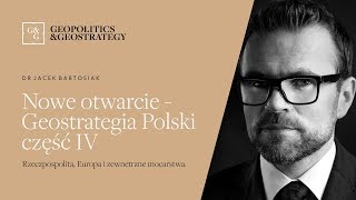 Jacek Bartosiak i Nowe Otwarcie  Geostrategia Polski część 4 [upl. by Nahej856]