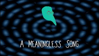 A Meaningless Song [upl. by Ignatia174]