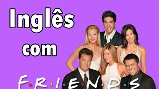 Aprenda inglês com séries  FRIENDS 3 [upl. by Adnalahs723]