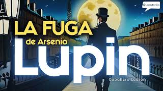 Audiolibro LUPIN capítulo 3 La Fuga de Arsenio Lupin [upl. by Liebermann394]