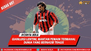 Gianluigi Lentini Mantan Pemain Termahal Yang Bernasib Tragis  Cerita Berak Bola [upl. by Chelsey]