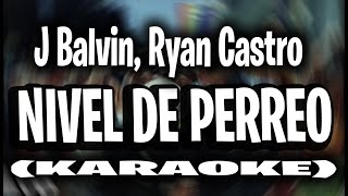 J Balvin Ryan Castro  Nivel De Perreo KARAOKE  INSTRUMENTAL [upl. by Aicinoid]