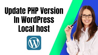 How To Update PHP Version In WordPress LocalHost [upl. by Ojoj]