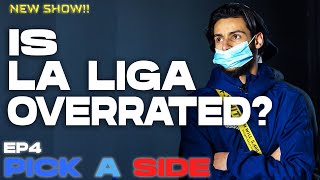 IS LA LIGA OVERRATED  PICK A SIDE  EP4 [upl. by Leyes]