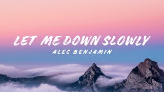 Alec Benjamin  Let Me Down Slowly Lyrics [upl. by Aelram]