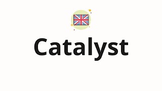 How to pronounce Catalyst [upl. by Celeski]