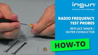 INGUN  Replacing Inner and Outer Conductors of Radio Frequency Test Probes [upl. by Nnyleuqaj]