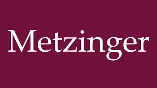 How to Pronounce Metzinger Correctly in German [upl. by Raney600]