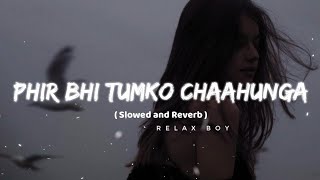 main phir bhi tumko chahunga🥺  slowedreverb arijit singh relax boy 💞 [upl. by Lette]