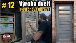 12 Výroba dřevěných dveří svépomocí  Povrchová úprava dveří  Kutil Tom  DIY [upl. by Raddi747]