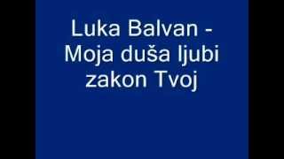 Duhovna Glazba Luka Balvan  Moja duša ljubi zakon Tvoj [upl. by Oiluarb950]