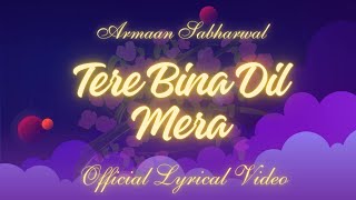 Tere Bina Dil Mera by Armaan Sabharwal  official lyrical video [upl. by Emerald]