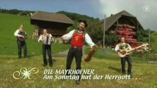 Die Mayrhofner  Am Sonntag hat der Herrgott no die Zillertaler gmacht 2009 [upl. by Erskine]