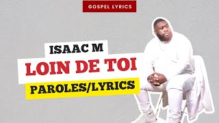 Isaac M  Loin de toi Paroles [upl. by Assyli]