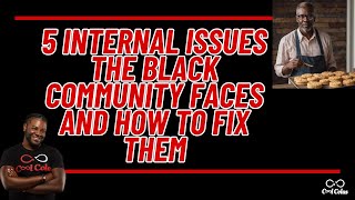 5 Major Issues within the Black Community amp How to Fix Them [upl. by Lukash]