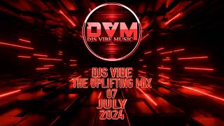 Djs Vibe  The Uplifting Mix 07 July 2024 [upl. by Adnahs394]