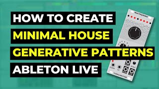 How to make Minimal House Create Generative patterns with Ableton Live Producer POV [upl. by Leval502]