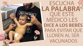 Escucha La Palabra Que Este Doctor Le Dice A Los Bebés Para Evitar Que Lloren Al Ser Vacunados [upl. by Sheba92]