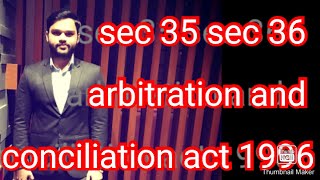 Sec 35 sec 36 arbitration and conciliation act 1996 enforcement of arbitral award [upl. by Jaynell133]