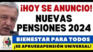 NUEVAS PENSIONES 2024 ADULTOS Y PENSIÓN UNIVERSAL PARA TODOS AUMENTAN AYUDAS [upl. by Pippy]