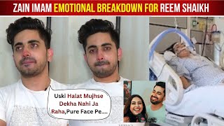 Zain Imam Crying for Reem Shaikh Critical Condition After Reem Shaikh Admitted To Hospital [upl. by Radmilla620]