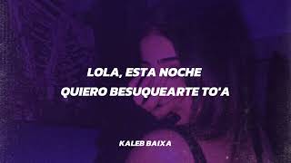 lola esta noche quiero besarte toa Letra [upl. by Zondra]