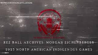 Rez Ball Archives Morgan Eichenberger  2023 North American Indigenous Games [upl. by Ayalahs122]