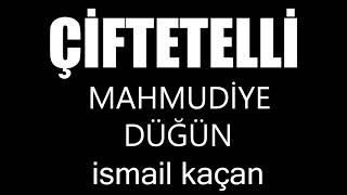 ÇİFTETELLİ MAHMUDİYE DÜĞÜN ismail kaçan [upl. by Ardnoik]