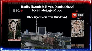 Berlin Hauptstadt von Deutschland I Reichstagsgebäude – Blick über Berlin vom Bundestag [upl. by Ahsem154]