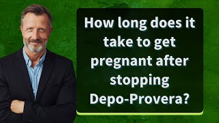 How long does it take to get pregnant after stopping DepoProvera [upl. by Waki]