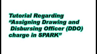 Tutorial Regarding “Assigning Drawing and Disbursing Officer DDO charge in SPARK” [upl. by Iilek]