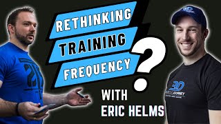 Rethinking Training Frequency Podcast with Dr Eric Helms [upl. by Heidi]