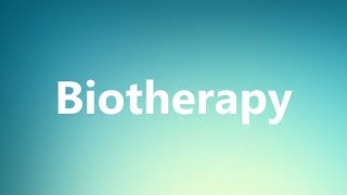 Biotherapy  Medical Meaning [upl. by Powers]