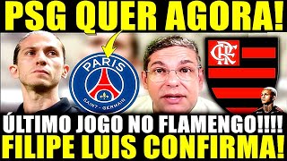 MEGA PLANTÃO URGENTE ULTIMO JOGO NO FLAMENGO PSG QUER AGORA FILIPE LUIS CONFIRMA BOMBA [upl. by Ymeraj855]