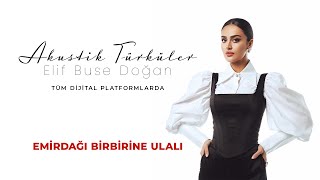 Elif Buse Doğan  Emirdağı Birbirine Ulalı [upl. by Ainaj382]