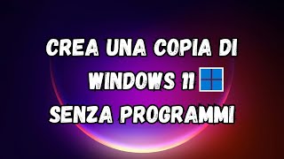 Backup amp Ripristino Come Clonare Windows 11 senza lutilizzo di programmi [upl. by Anerrol743]