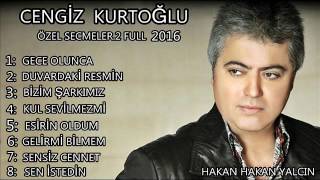 CENGİZ KURTOĞLU ÖZEL SECMELER 2 FULL 2016 [upl. by Cranston]