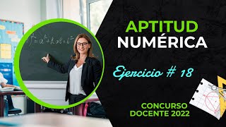 ✍️ APTITUD NUMÉRICA 📚  Ejercicio  18  💚 CONCURSO DOCENTE 2022 [upl. by Jenn]