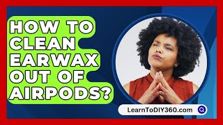 How To Clean Earwax Out Of AirPods  LearnToDIY360com [upl. by Atinaujnas]