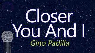 Closer You And I  Gino Padilla KARAOKE VERSION [upl. by Convery]