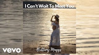 Brittany Maggs  I Cant Wait To Meet You Official Audio [upl. by Cerys]