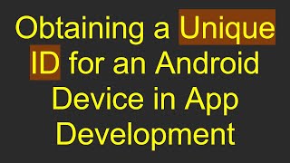 Obtaining a Unique ID for an Android Device in App Development [upl. by Meggy]