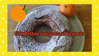 Ciambellone integrale allarancia 🍊 soffice e leggero [upl. by Star370]