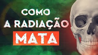 Como a Radiação Mata [upl. by Quartis41]