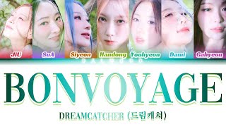 DREAMCATCHER 드림캐쳐  BONVOYAGE Color Coded Lyrics HanRomEng [upl. by Ssitnerp]