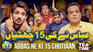 Abbas Ne Ki 15 Chutiaan  Abbas Is Back  Tea Time 513 [upl. by Ofloda94]